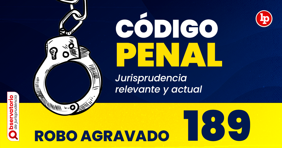 Artículo 189 DEL CÓDIGO PENAL PERUANO: CLAVES IMPORTANTES