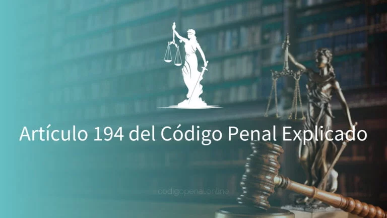 Artículo 194 del Código Penal: CLAVES y CONSECUENCIAS