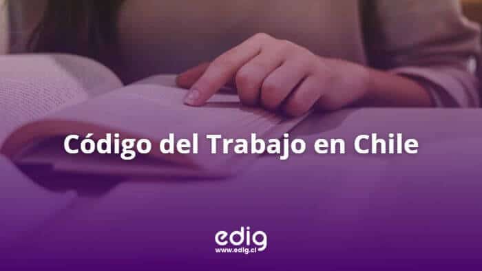 CÓDIGO DEL TRABAJO CHILE: CONCEPTOS JURÍDICOS CLAVE