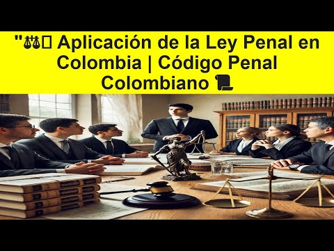 Código Penal COLOMBIANO 2026: Guía Completa y Actualizada