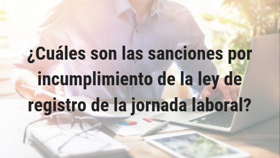 Cómo afectan las sanciones por incumplimiento del registro de jornada