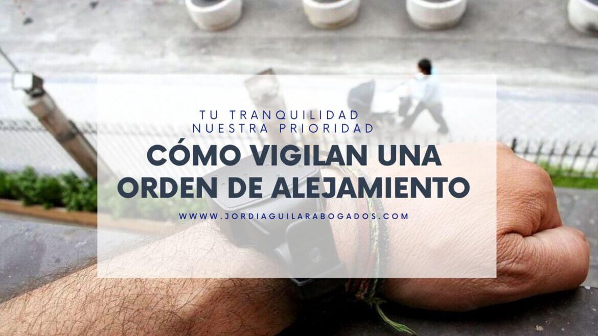 Cómo se vigila una orden de alejamiento Métodos clave