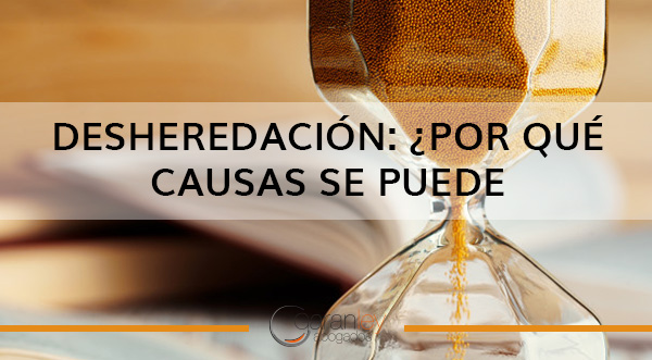 Cuáles son las causas para desheredar a un hijo