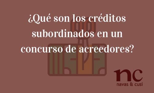 Cuáles son las diferencias entre créditos ordinarios y subordinados en España