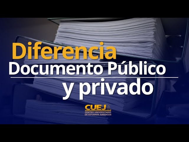 Cuáles son las diferencias legales entre documentos públicos y privados