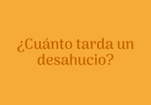 Cuánto tiempo puede durar un PROCESO DE DESAHUCIO en España