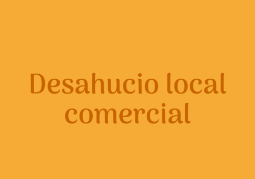 Desahucio de local comercial en España: PROCESO y DURACIÓN