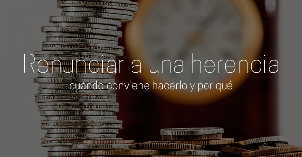 Es Beneficioso Renunciar a una Herencia en Qué Casos Conviene
