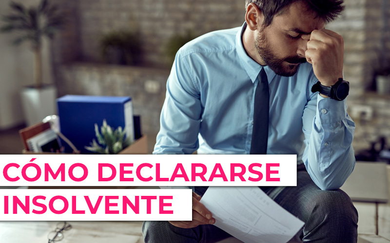 Insolvencia: Qué significa y cómo declarar Guía 2026