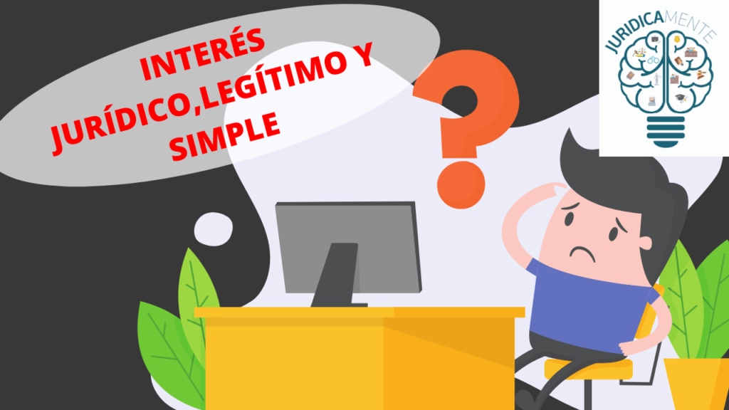 Interés JURÍDICO, LEGÍTIMO y SIMPLE: CLAVES y Ejemplos