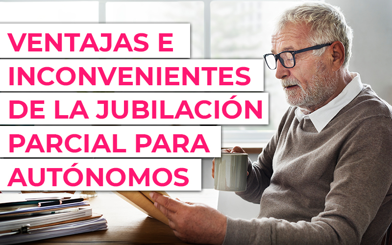 JUBILACIÓN PARCIAL: Edad, Ventajas y Cómo Funciona