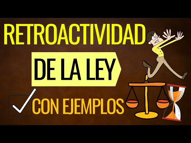 Leyes Retroactivas en Derecho: Ejemplos y Significado