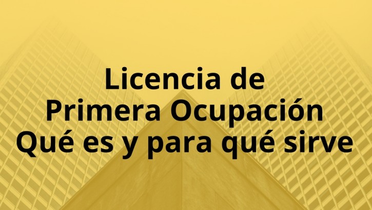 LPO VIVIENDA: Qué es la Licencia de Primera Ocupación