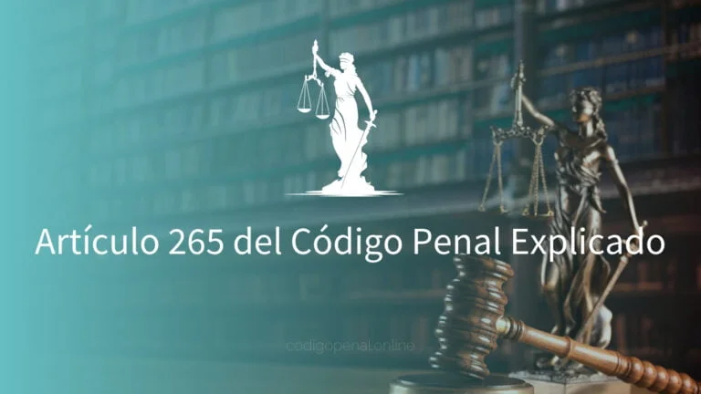 Qué debes saber sobre el ART 265 del Código Penal y su aplicación