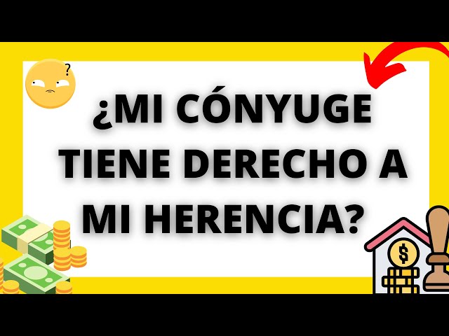 Qué derechos tiene mi cónyuge sobre los bienes heredados