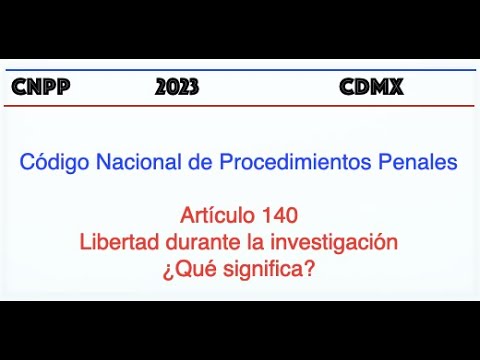 Qué es el Artículo 140 del Código Nacional de Procedimientos Penales
