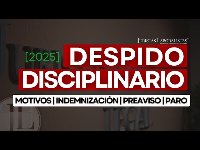 Qué es el despido disciplinario, sus causas e indemnización