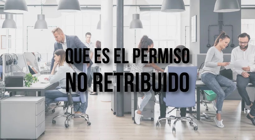 Qué es el permiso no retribuido en España y cuáles son sus diferencias clave