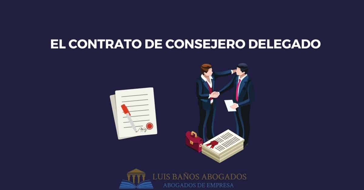Qué es un Consejero Delegado y cuáles son sus funciones clave