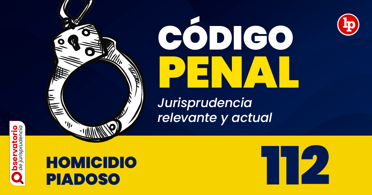 Qué establece el Artículo 112 del Código Penal Peruano sobre el homicidio piadoso