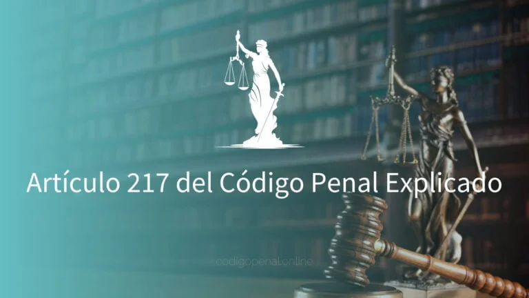 Qué establece el Artículo 217 del Código Penal y sus consecuencias