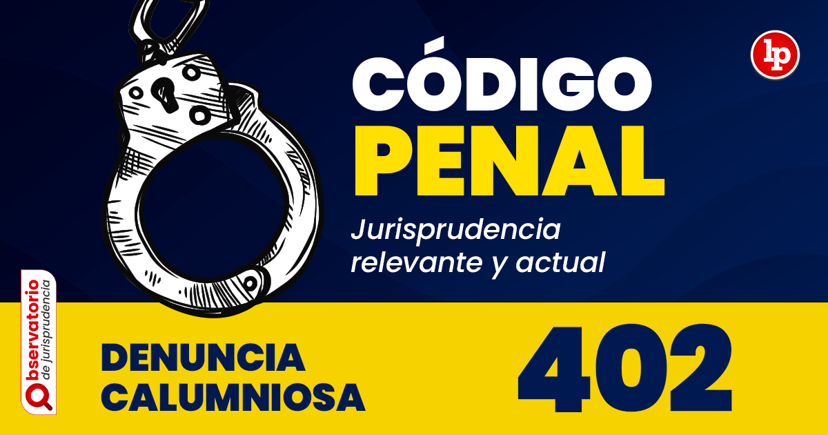 Qué establece el artículo 402 del Código Penal sobre denuncias calumniosas