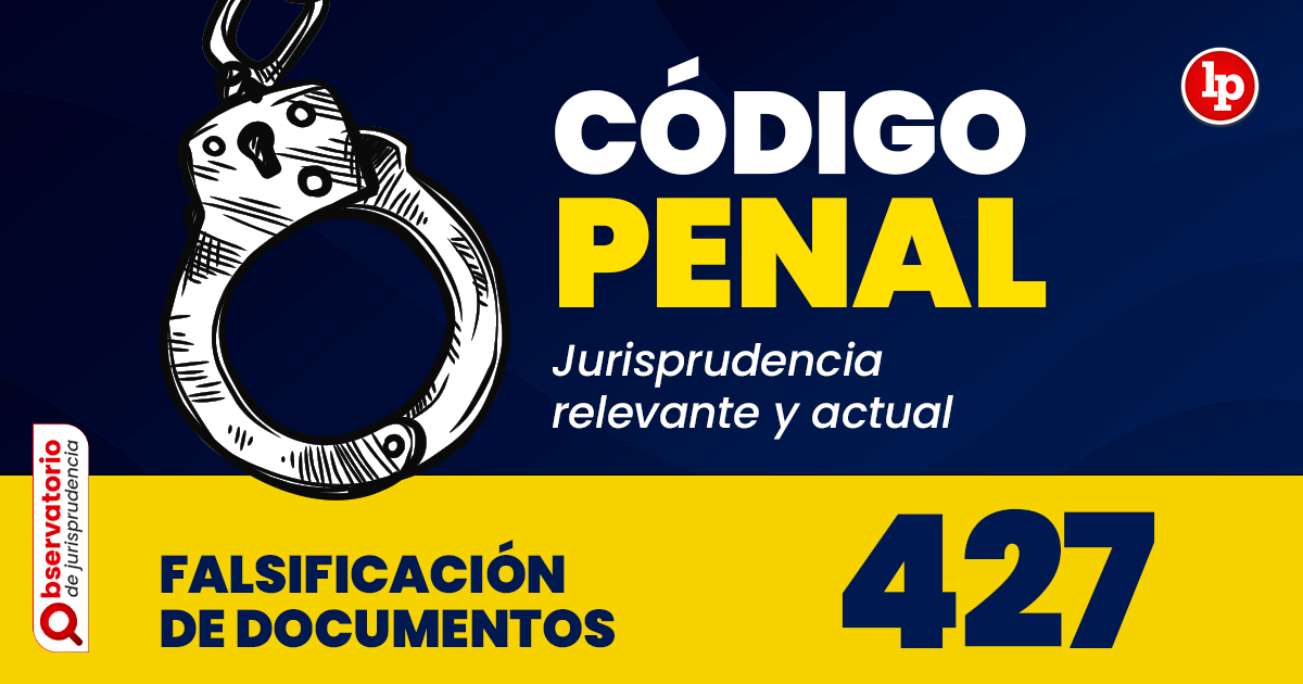 Qué establece el artículo 427 del Código Penal Peruano sobre falsificación de documentos
