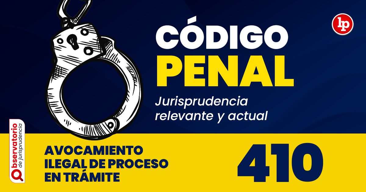 Qué implica el avocamiento indebido según el artículo 410 del Código Penal