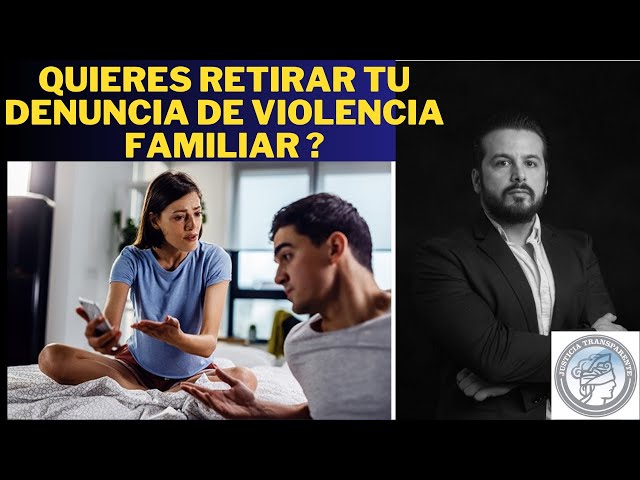 Se puede retirar una denuncia por violencia familiar en Perú